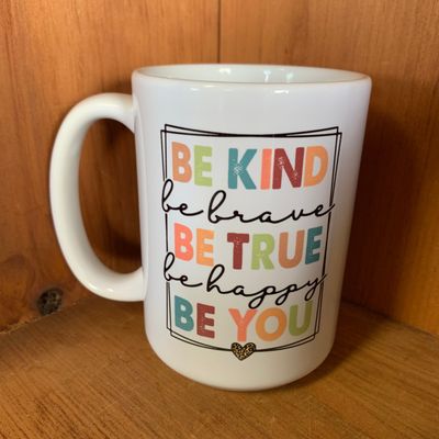 Be Kind Be Brave Be True Be Happy Be You Design for Drinkware