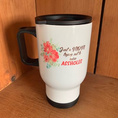 Just A Mom Trying Not To Raise Assholes Design for Drinkware