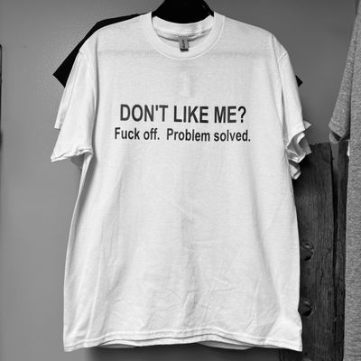 Don&#39;t Like Me Fuck Off Design for Shirt