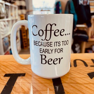 Coffee Because It&#39;s Too Early For Beer Design for Drinkware