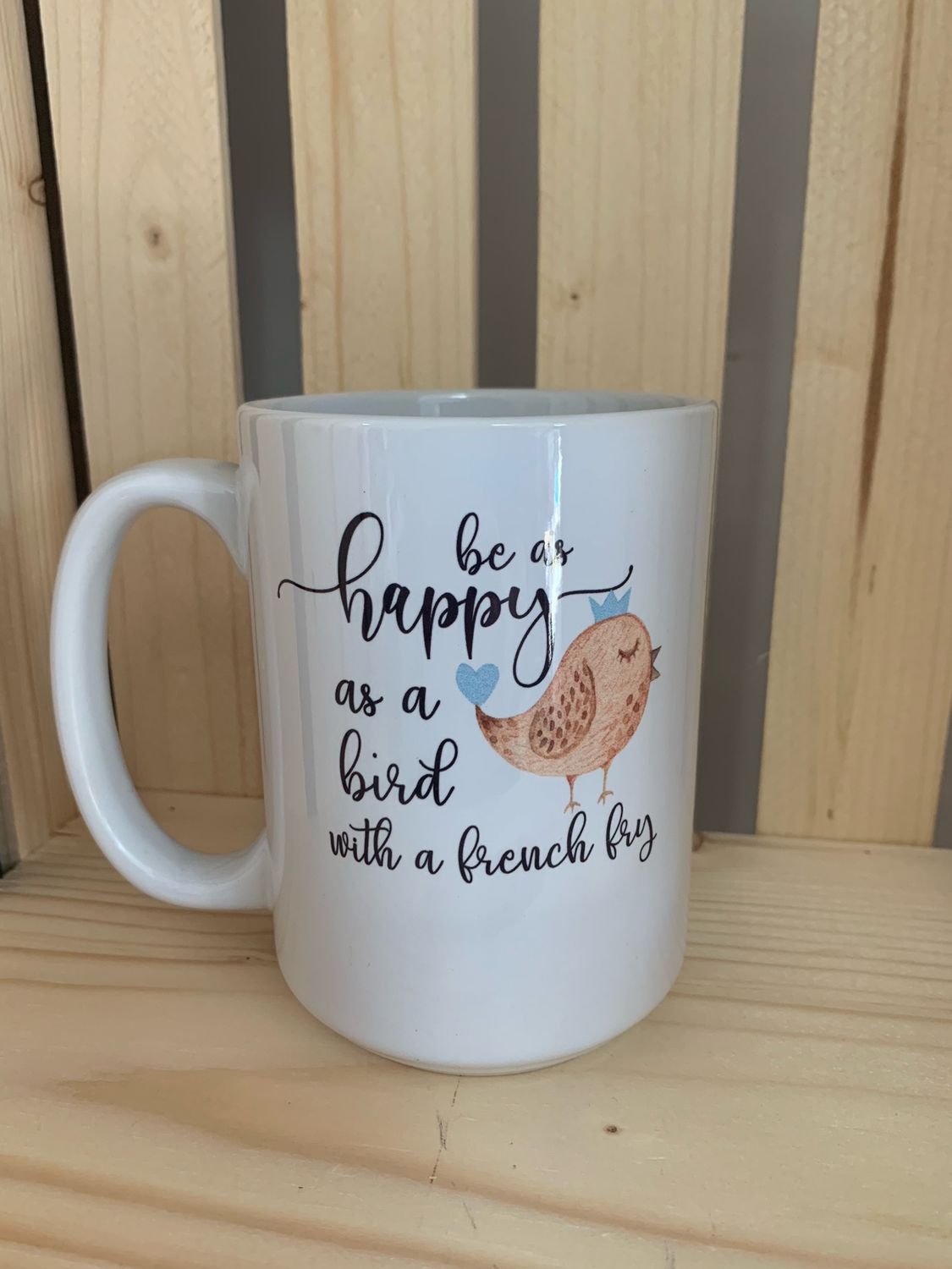 Be As Happy As A Bird With A French Fry Design for Drinkware