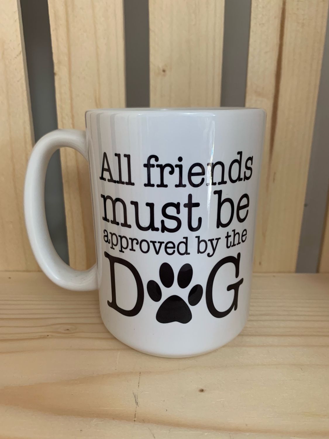 All Friends Must Be Approved By The Dog Design for Drinkware
