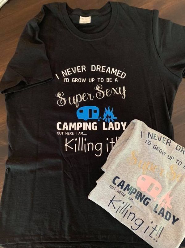 I Never Dreamed I'd Grow Up To Be A Super Sexy Camping Lady Design for Shirt