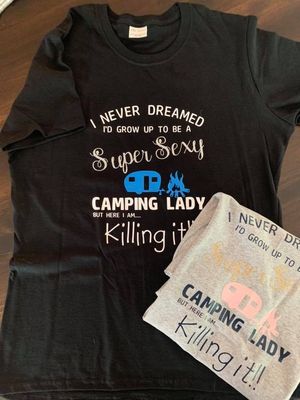 I Never Dreamed I'd Grow Up To Be A Super Sexy Camping Lady Design for Shirt