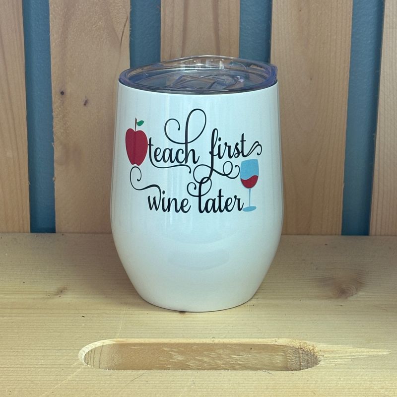 Teach First Wine Later Wine Tumbler