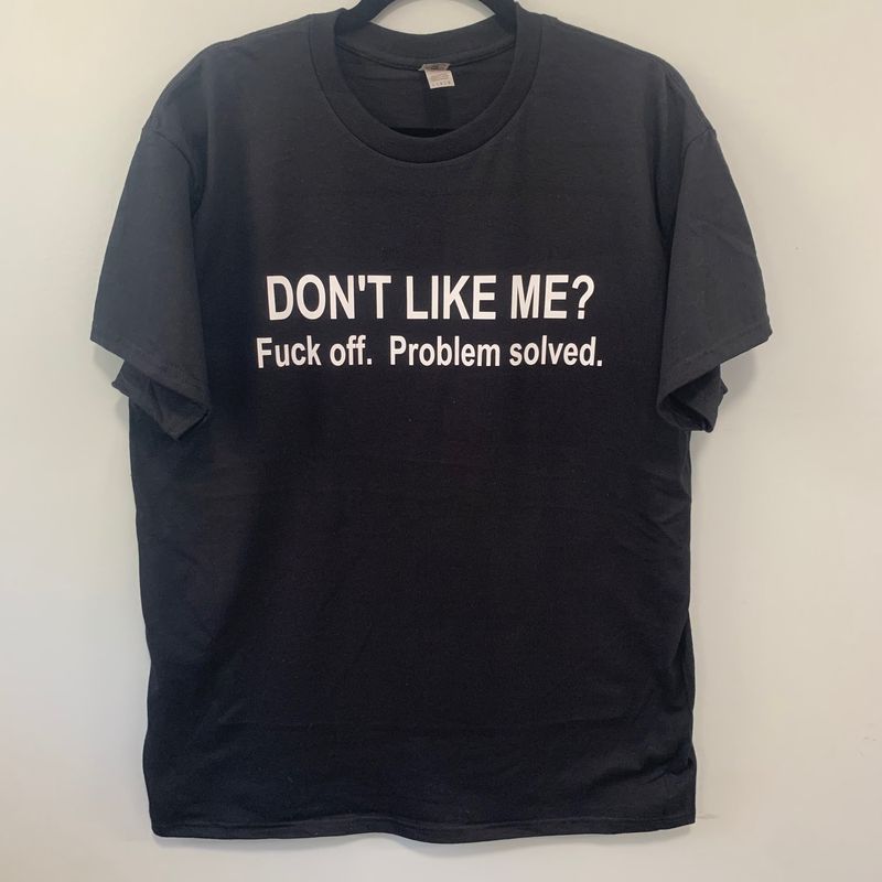 Don't Like Me Fuck Off Design for Shirt