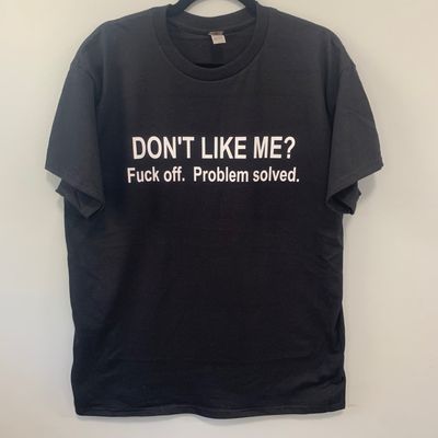 Don't Like Me Fuck Off Design for Shirt