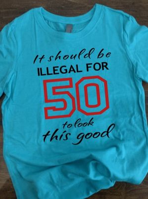 It Should Be Illegal For (age) To Look This Good Design for Shirt