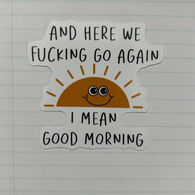 And Here We Fucking Go Again Sticker