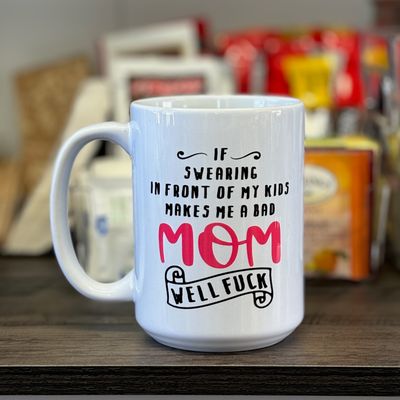 If Swearing In Front Of My Kids Makes Me A Bad Mom Well Fuck Design for Drinkware