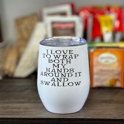 I Love To Wrap Both My Hands Around It and Swallow Design for Drinkware