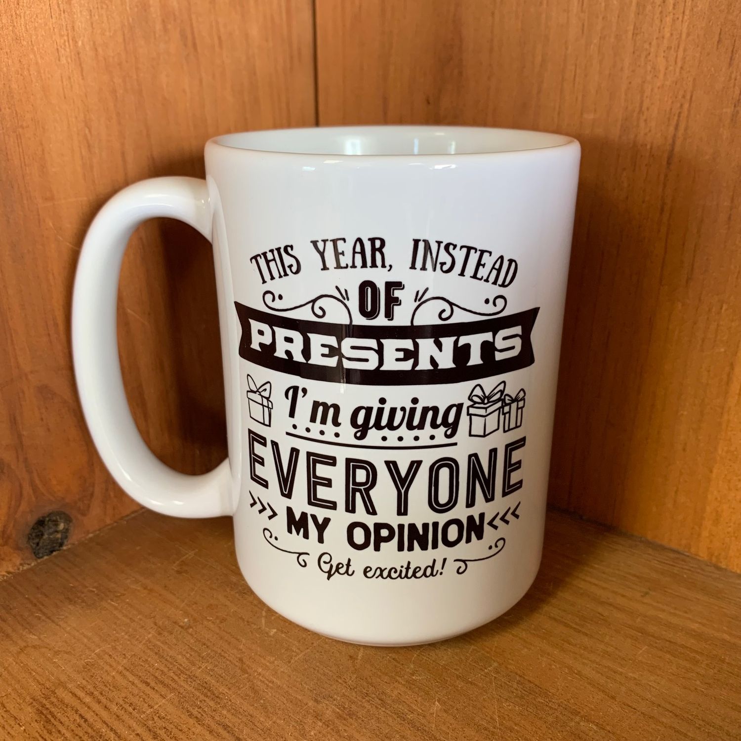 This Year Instead of Giving Everyone Presents I&#39;m Giving Everyone My Opinion Design for Drinkware