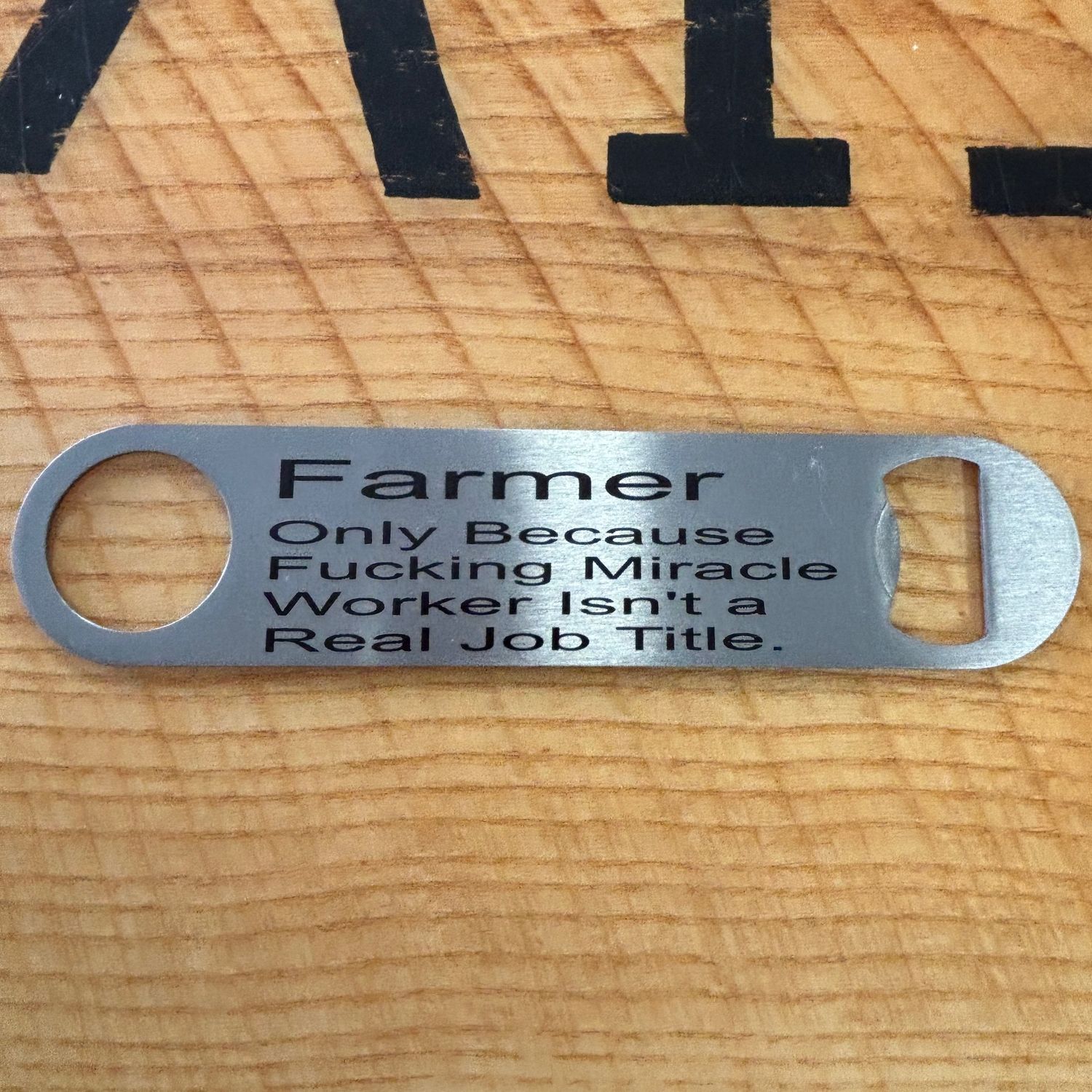 Farmer Only Because Fucking Miracle Worker Isn&#39;t a Real Job Title Bottle Opener