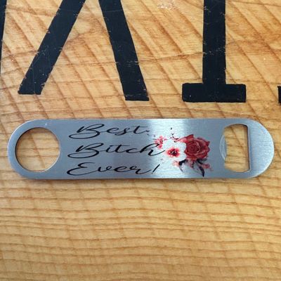 Best Bitch Ever Bottle Opener