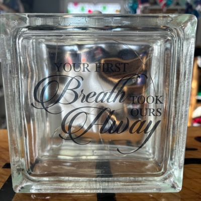 Your First Breath Took Ours Away Glass Block