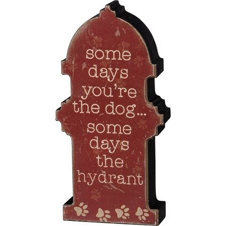 Some Days You're The Hydrant Chunky Sitter
