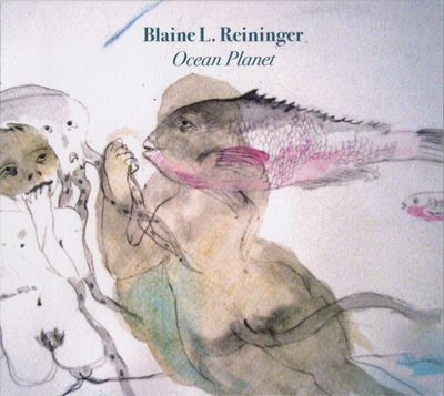 Blaine L. Reininger - Ocean Planet