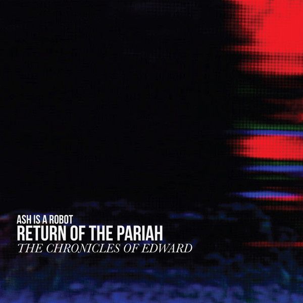 Ash Is A Robot - Return of the Pariah (The Chronicles of Edward)