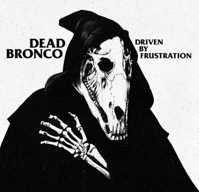Dead Bronco - Driven By Frustration