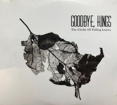 Goodbye, Kings - The Cliché Of Falling Leaves