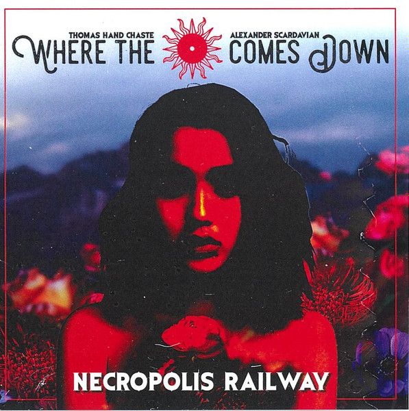 Where The Sun Comes Down, Thomas Hand Chaste, Alex Scardavian - Necropolis Railway