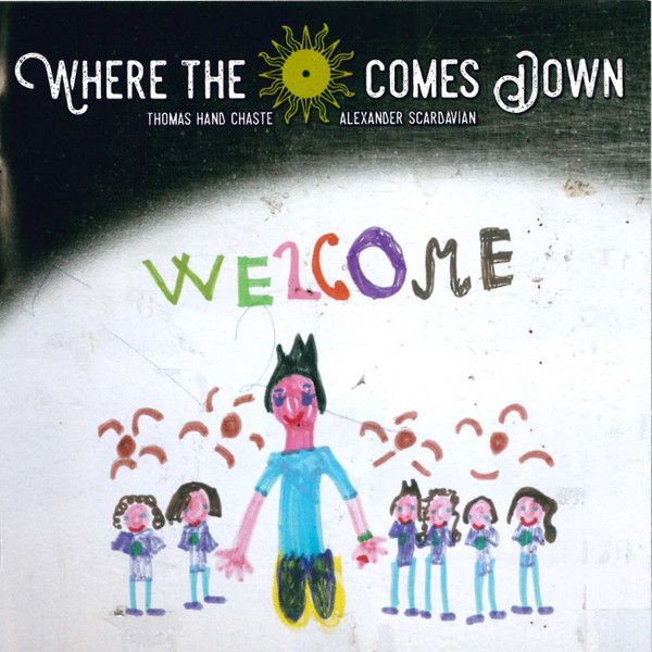 Where The Sun Comes Down, Thomas Hand Chaste, Alex Scardavian - Welcome