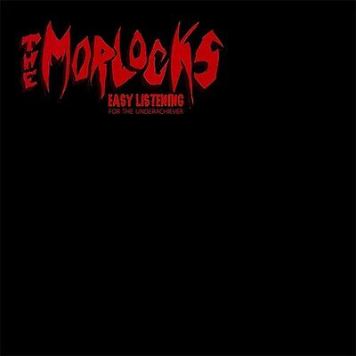 The Morlocks - Easy Listening For The Underachiever