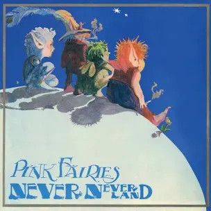 Pink Fairies – Never-Neverland