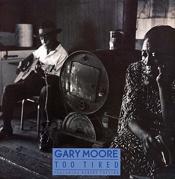 Gary Moore Featuring Albert Collins ‎– Too Tired