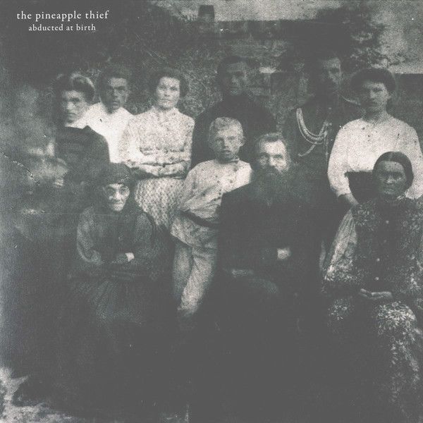 Pineapple Thief – Abducted At Birth