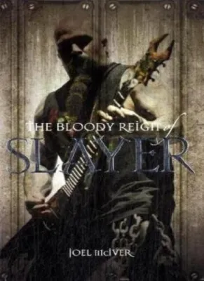 Slayer - The Bloody reign of Slayer by Joel McIver