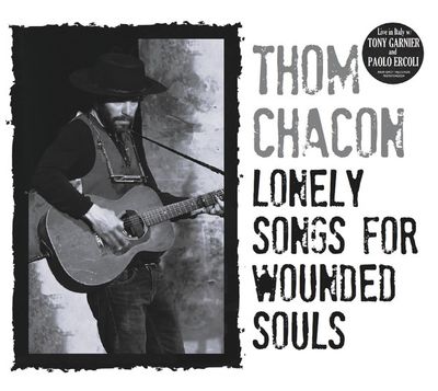 Thom Chacon – Lonely Songs For Wounded Souls