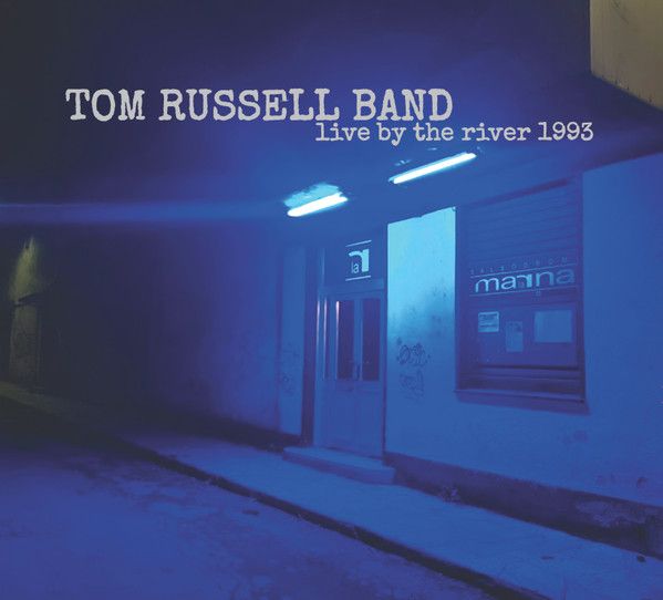 Tom Russell Band – Live By The River 1993