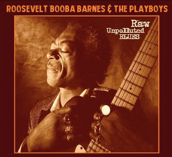 Roosevelt Booba Barnes &amp; The Playboys – Raw Unpolluted Blues