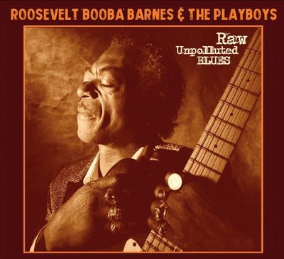 Roosevelt Booba Barnes &amp; The Playboys – Raw Unpolluted Blues