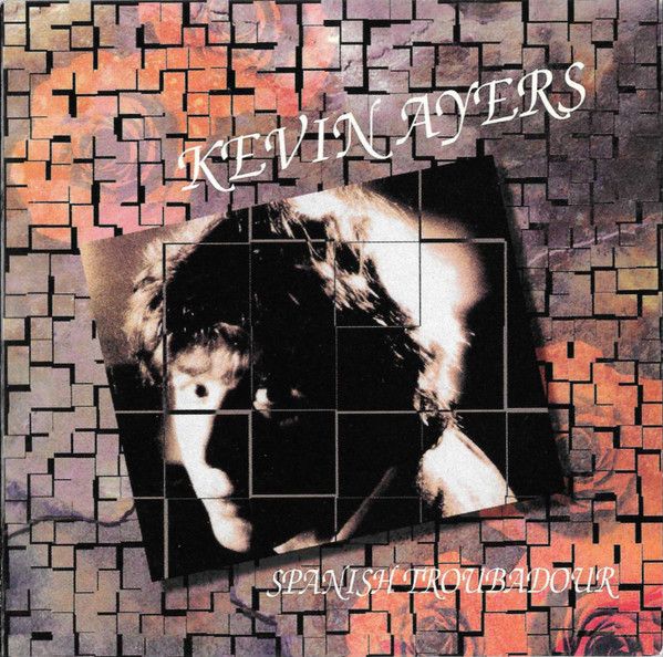 Kevin Ayers – Spanish Troubadour