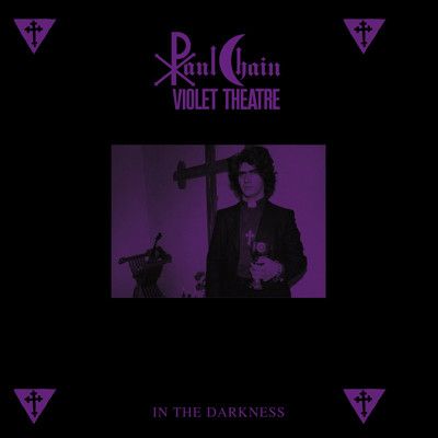 Paul Chain Violet Theatre - In The Darkness