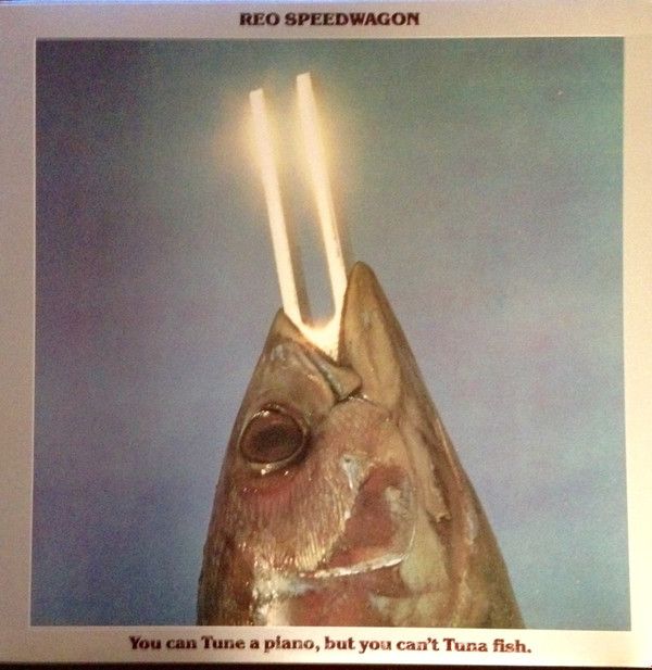REO Speedwagon ‎– You Can Tune A Piano, But You Can't Tuna Fish