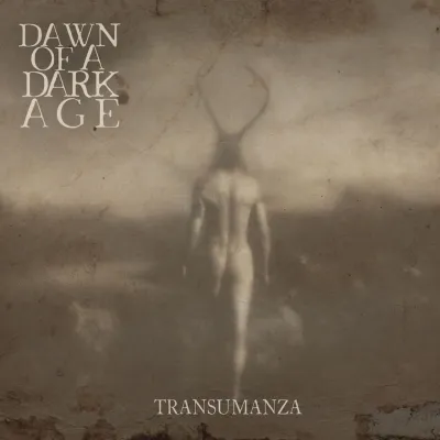 Dawn Of A Dark Age – Transumanza