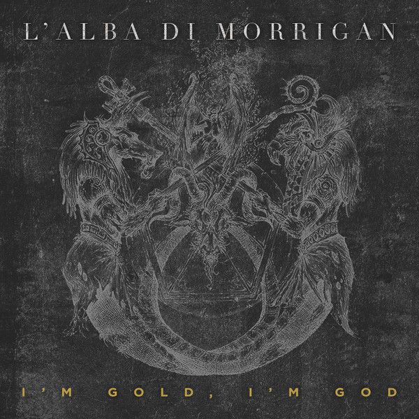 L'Alba Di Morrigan – I'm Gold, I'm God