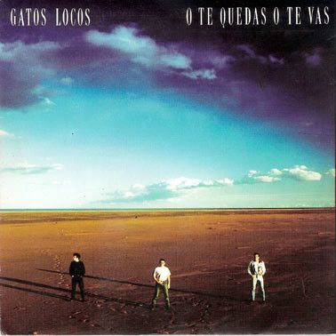 Gatos Locos ‎– O Te Quedas O Te Vas