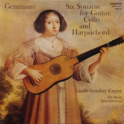 Geminiani - László Szendrey Karper, Ede Banda, János Sebestyén ‎– Six Sonatas For Guitar, Cello And Harpsichord