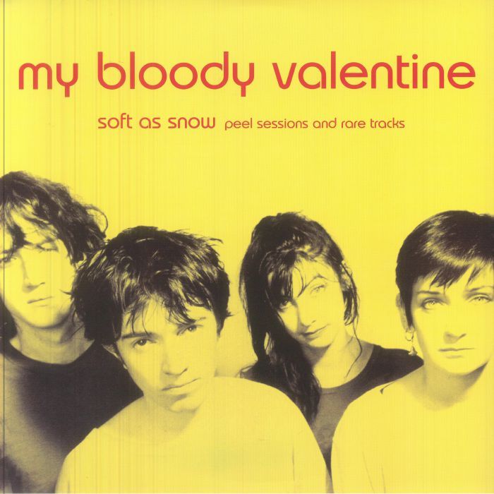 My Bloody Valentine – Soft As Snow (Peel Sessions And Rare Tracks)