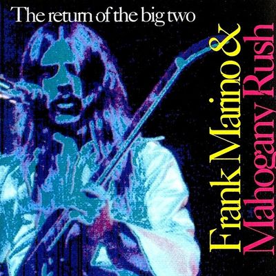 Frank Marino &amp; Mahogany Rush – The Return Of The Big Two