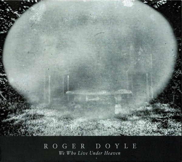 Roger Doyle – We Who Live Under Heaven