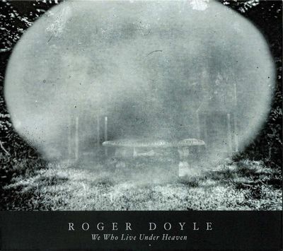 Roger Doyle – We Who Live Under Heaven