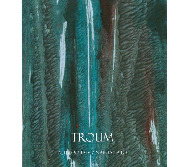 Troum – Autopoiesis / Nahtscato