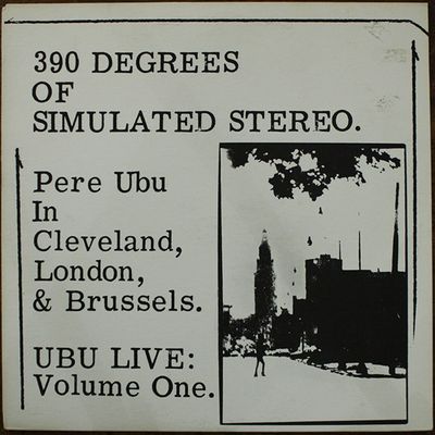 Pere Ubu – 390 Degrees Of Simulated Stereo : Ubu Live Volume One