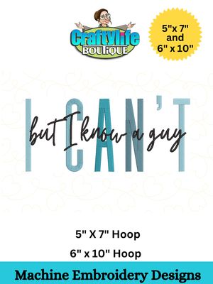 I CAN'T BUT I KNOW A GUY  Design for Machine Embroidery