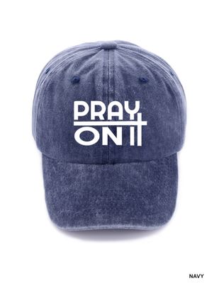 Pray On/Over/Through It Hat
